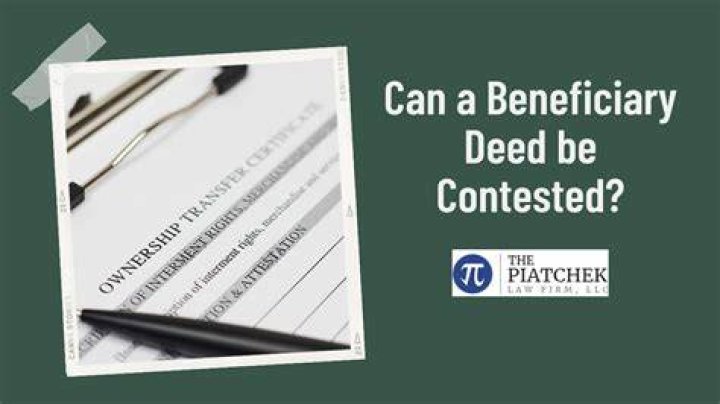 Can a beneficiary deed be contested?
